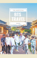 BTS Travel Guide: Discover Places Members of the World's Biggest Boy Band Have Visited
