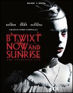 B'twixt Now and Sunrise: The Authentic Cut - Francis Ford Coppola