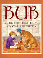 Bub or the Very Best Thing - Babbitt, Natalie