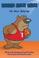 Bubba Bully Bear: No More Bullying!