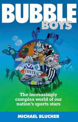 Bubble Boys: The Increasingly Complex World of Our Nation's Sports Stars - Blucher, Michael