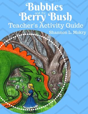 Bubbles and the Berry Bush Teacher's Activity Guide - Mokry, Shannon L