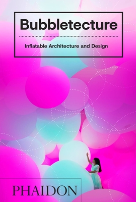 Bubbletecture: Inflatable Architecture and Design - Francis, Sharon