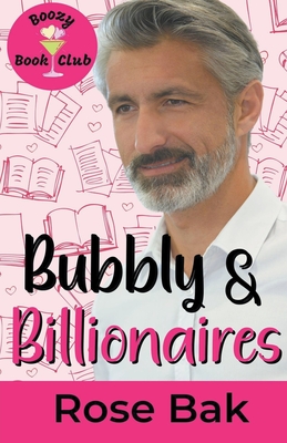 Bubbly & Billionaires: A Midlife Instalove Romantic Comedy - Bak, Rose