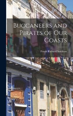 Buccaneers and Pirates of Our Coasts - Stockton, Frank Richard