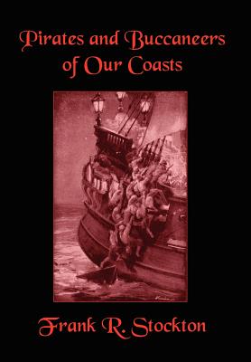 Buccaneers and Pirates of Our Coasts - Stockton, Frank R