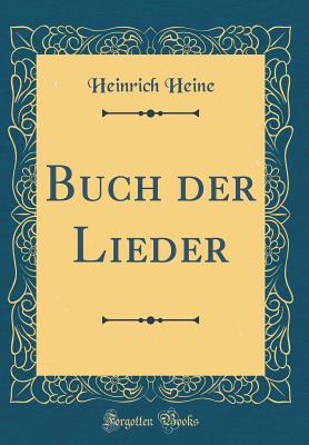 Buch Der Lieder (Classic Reprint) - Heine, Heinrich