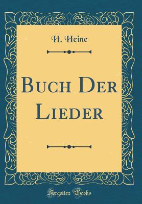 Buch Der Lieder (Classic Reprint) - Heine, Heinrich