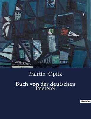 Buch von der deutschen Poeterei - Opitz, Martin