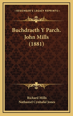 Buchdraeth y Parch. John Mills (1881) - Mills, Richard, and Jones, Nathaniel Cynhafal