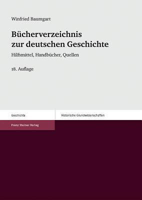 Bucherverzeichnis Zur Deutschen Geschichte: Hilfsmittel, Handbucher, Quellen - Baumgart, Winfried (Editor)