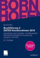 Buchf Hrung 2 Datev-Kontenrahmen 2010: Abschl Sse Nach Handels- Und Steuerrecht Betriebswirtschaftliche Auswertung Vergleich Mit Ifrs - Bornhofen, Manfred, and Bornhofen, Martin, and Meyer, Lothar (Contributions by)