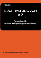 Buchhaltung von A-Z: Fachlexikon f?r Studium, Reifepr?fung und Ausbildung (6., ?berarbeitete und aktualisierte Auflage)