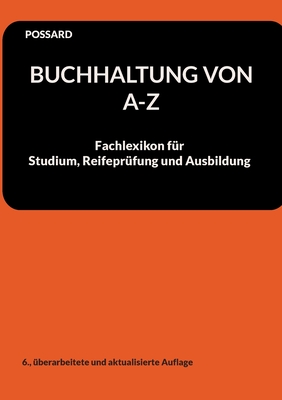 Buchhaltung von A-Z: Fachlexikon f?r Studium, Reifepr?fung und Ausbildung (6., ?berarbeitete und aktualisierte Auflage) - Possard, Marlon