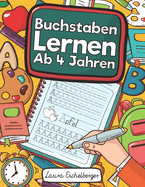 Buchstaben Lernen AB 4 Jahren: Erste Buchstaben Schreiben Lernen Und ?ben! Perfekt Geeignet F?r Kinder AB 4 Jahren!