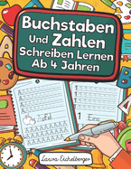 Buchstaben Und Zahlen Schreiben Lernen Ab 4 Jahren: Erste Buchstaben Und Zahlen Schreiben Lernen Und ben! Perfekt Geeignet Fr Kinder Ab 4 Jahren!