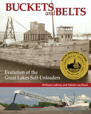 Buckets and Belts: Evolution of the Great Lakes Self-Unloaders - Van Heest, Valerie, and Lafferty, William