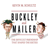 Buckley and Mailer: The Difficult Friendship That Shaped the Sixties