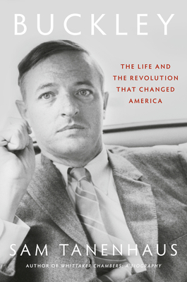Buckley: The Life and the Revolution That Changed America - Tanenhaus, Sam
