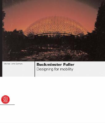 Buckminster Fuller: Designing for Mobility - Fuller, Buckminster, and Gorman, Michael John