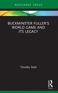 Buckminster Fuller's World Game and Its Legacy