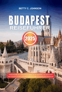 Budapest Reisef?hrer 2025: Entdecken Sie die versteckten Sch?tze der Thermalb?der, die wichtigsten Wahrzeichen und das beste Nachtleben in Ungarns pulsierender Hauptstadt