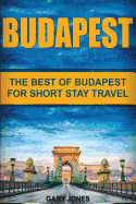 Budapest: The Best of Budapest for Short Stay Travel