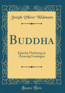 Buddha: Epische Dichtung in Zwanzig Gesngen (Classic Reprint)