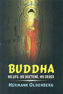 Buddha, his life, his doctrine, his order