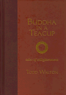 Buddha in a Teacup: Tales of Enlightenment - Walton, Todd