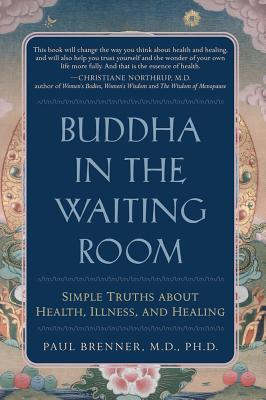 Buddha in the Waiting Room: Simple Truths about Health, Illness, and Healing - Brenner MD Phd, Paul