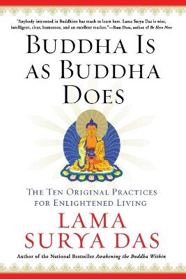 Buddha Is as Buddha Does: The Ten Original Practices for Enlightened Living - Das, Surya, Lama