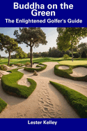 Buddha on the Green: The Enlightened Golfer's Guide