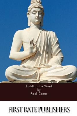 Buddha, the Word - Carus, Paul, PH.D.