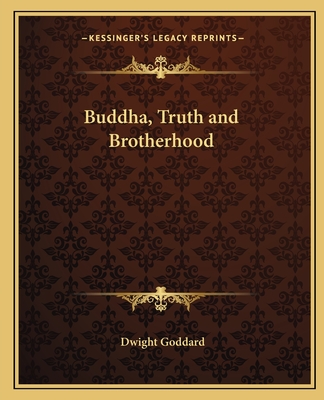 Buddha, Truth and Brotherhood - Goddard, Dwight