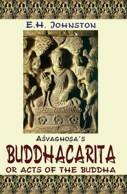 Buddhacarita or Acts of the Buddha by Asvaghosa - Johnston, E.H. (Editor)