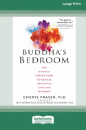 Buddha's Bedroom: The Mindful Loving Path to Sexual Passion and Lifelong Intimacy (16pt Large Print Edition)