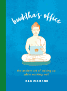 Buddha's Office: The Ancient Art of Waking Up While Working Well