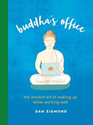 Buddha's Office: The Ancient Art of Waking Up While Working Well - Zigmond, Dan