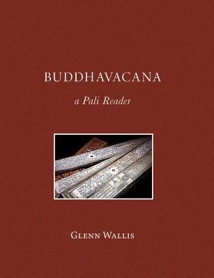 Buddhavacana: A Pali Reader - Wallis, Glenn