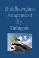 Buddhawajana Anapanasati By Tatahagata: The Buddha's own words in all aspects