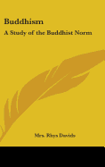 Buddhism: A Study of the Buddhist Norm