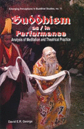 Buddhism As/In Performance: Analysis of Meditation and Theatrical Practice - George, David E R