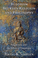 Buddhism Between Religion and Philosophy: N g rjuna and the Ethics of Emptiness