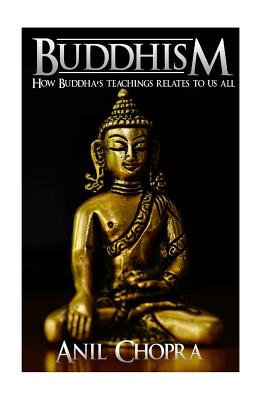 Buddhism: How Buddha's Teachings Relate To Us All - Chopra, Anil