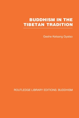 Buddhism in the Tibetan Tradition: A Guide - Gyatso, Geshe Kelsang