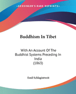 Buddhism In Tibet: With An Account Of The Buddhist Systems Preceding In India (1863)