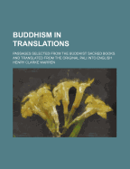 Buddhism in Translations: Passages Selected from the Buddhist Sacred Books and Translated from the Original Pali Into English