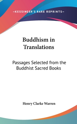 Buddhism in Translations: Passages Selected from the Buddhist Sacred Books - Warren, Henry Clarke