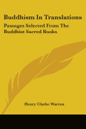 Buddhism In Translations: Passages Selected From The Buddhist Sacred Books